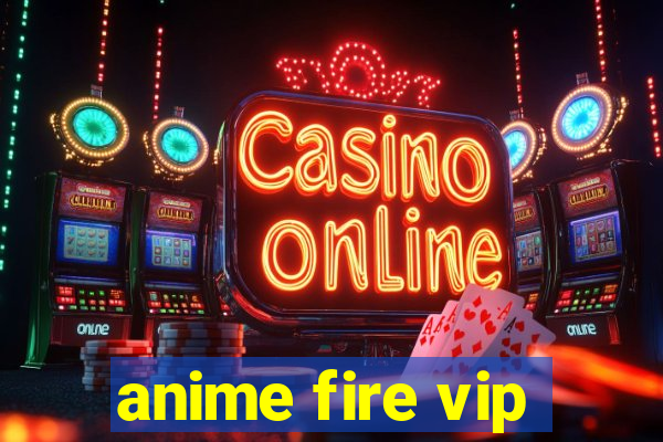 anime fire vip